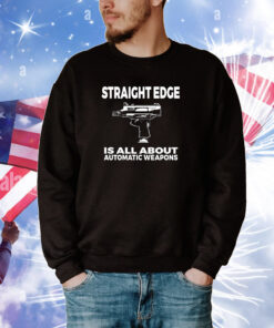 Straight Edge Is All About Automatic Weapons Field Of Flames Tee Shirts