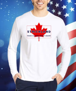 Strickland Make Canada Great Again 2024 TShirts