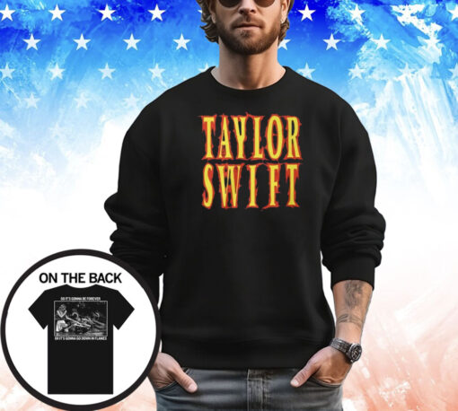 Taylor Swift So It’s Gonna Be Forever Or It’s Gonna Go Down In Flames Shirt