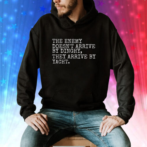 The Enemy Doesn’t Arrive By Dinghy They Arrive By Yacht Hoodie