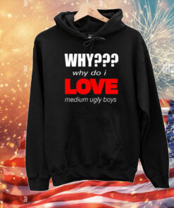 Why??? Why Do I Love Medium Ugly Boys Shirts
