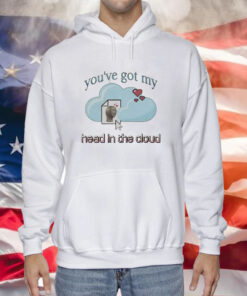 You’ve Got My Head In The Cloud Hoodie