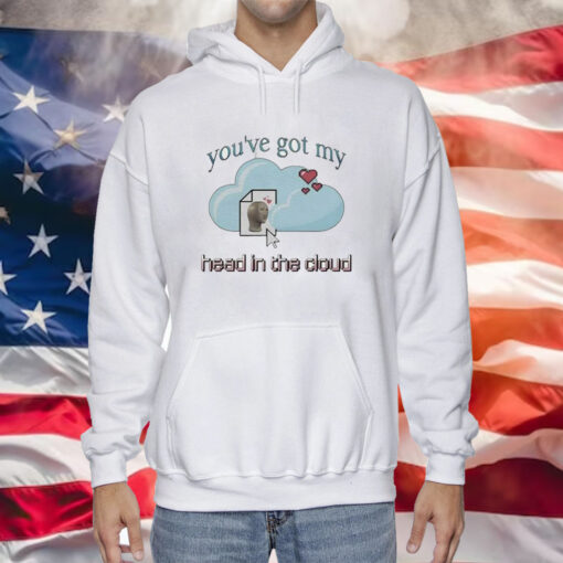 You’ve Got My Head In The Cloud Hoodie