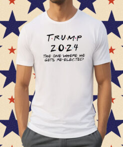 Trump 2024 The One Where He Gets Re-Elected Unisex Shirt
