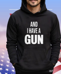 And i have a gun T-Shirt