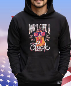 Chicken don’t give a cluck T-shirt