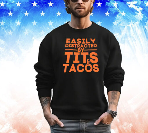 Easily distracted by tits tacos T-shirt