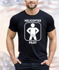 Helicopter pilot funny T-shirt