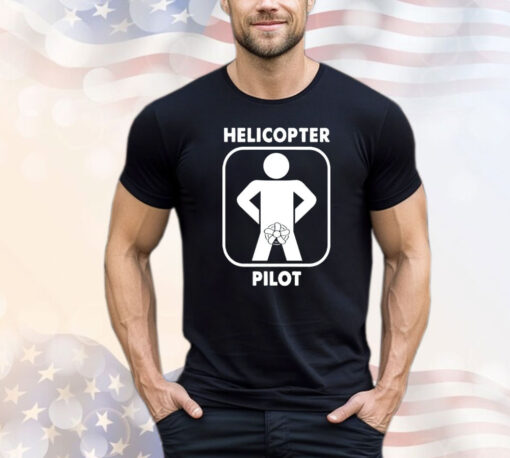 Helicopter pilot funny T-shirt