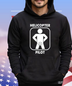 Helicopter pilot funny T-shirt