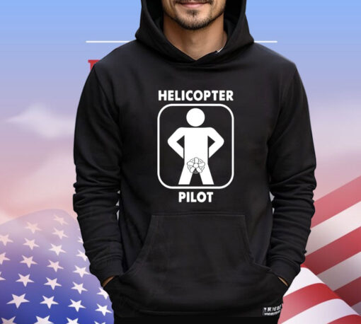 Helicopter pilot funny T-shirt