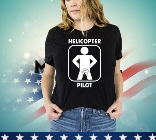 Helicopter pilot funny T-shirt