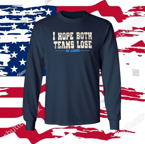 I Hope Both Teams Lose Go Lions Hoodie Shirt