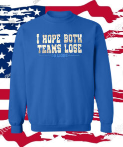 I Hope Both Teams Lose Go Lions Hoodie Tee Shirt