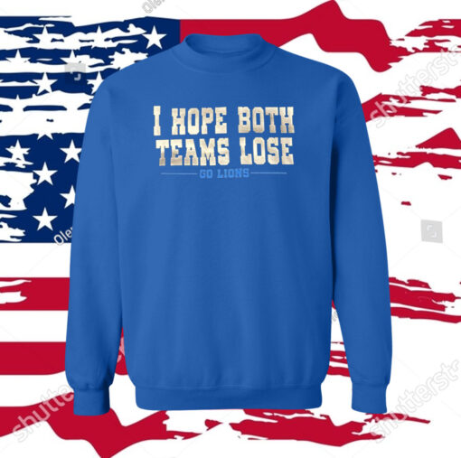 I Hope Both Teams Lose Go Lions Hoodie Tee Shirt