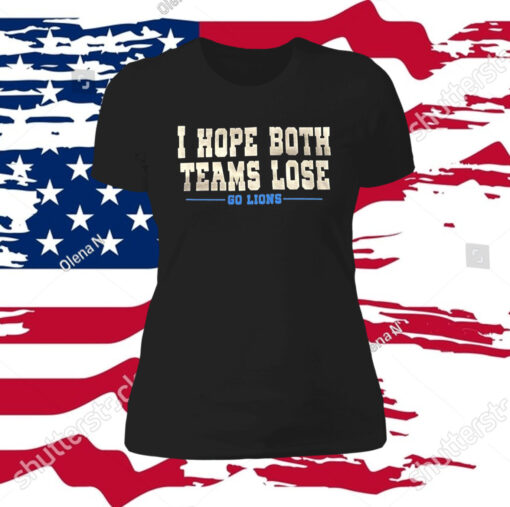 I Hope Both Teams Lose Go Lions Hoodie TShirts