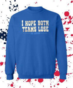 I Hope Both Teams Lose Go Lions TShirt