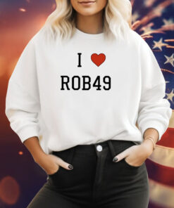 I Love Rob49 Sweatshirt