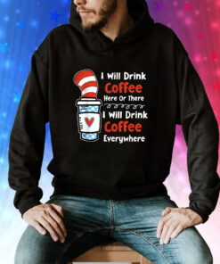 I Will Drink Coffee Here Or There Teacher Teaching Hoodie