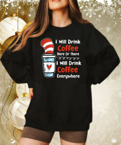 I Will Drink Coffee Here Or There Teacher Teaching Tee Shirt