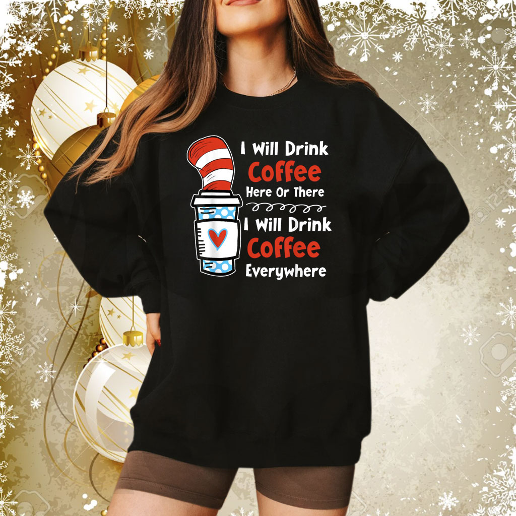 I Will Drink Coffee Here Or There Teacher Teaching Tee Shirt