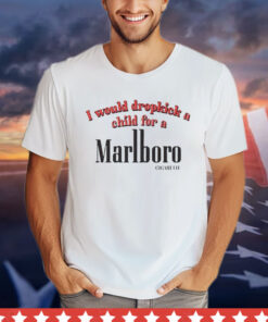 I would dropkick a child for a Marlboro cigarette T-shirt