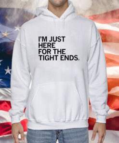 I'm just here for the tight ends Hoodie