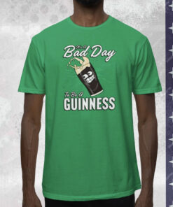 It’s A Bad Day To Be A Guinness T-Shirt