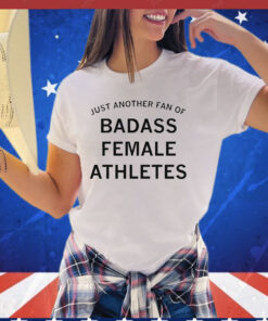 Just another fan of badass female athletes T-shirt