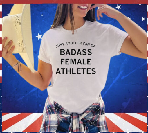 Just another fan of badass female athletes T-shirt