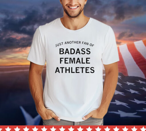 Just another fan of badass female athletes T-shirt