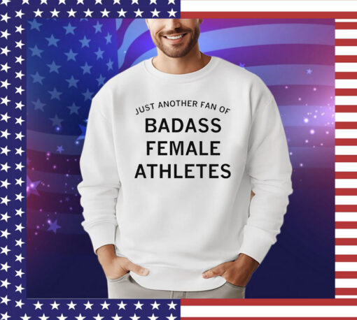 Just another fan of badass female athletes T-shirt