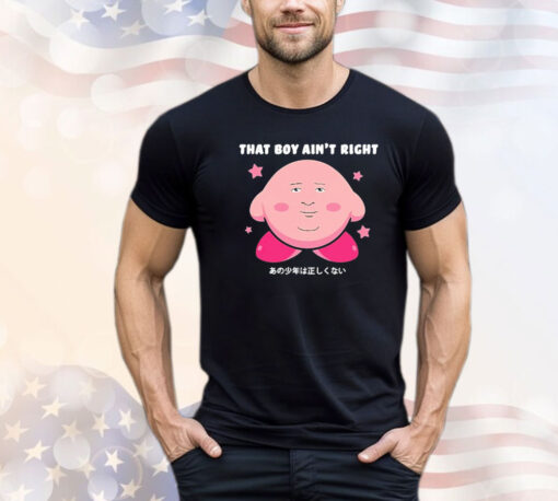 Kirby that boy ain’t right funny T-shirt