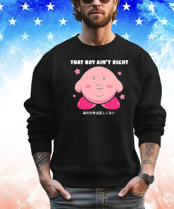 Kirby that boy ain’t right funny T-shirt