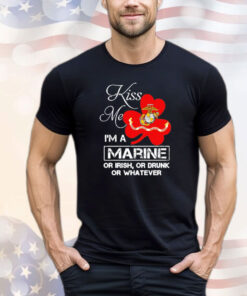 Kiss me i’m a marine or irish or drunk or whatever T-shirt