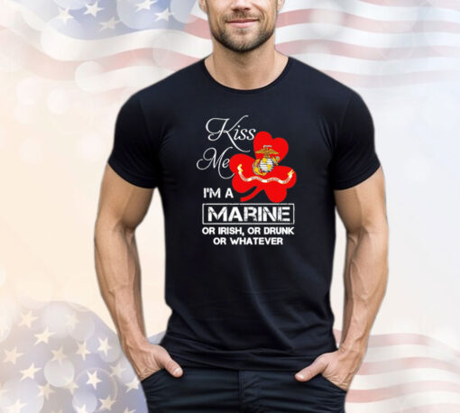 Kiss me i’m a marine or irish or drunk or whatever T-shirt