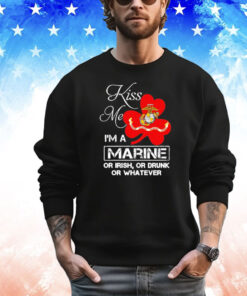 Kiss me i’m a marine or irish or drunk or whatever T-shirt