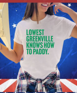 Lowest greenville knows how to paddy T-shirt