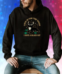 Luck Is For The Weak Cute Black Cat Sweat Tshirts