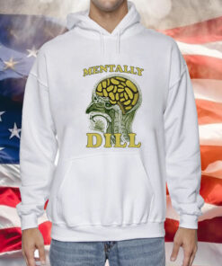 Mentally Dill Hoodie