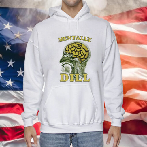 Mentally Dill Hoodie
