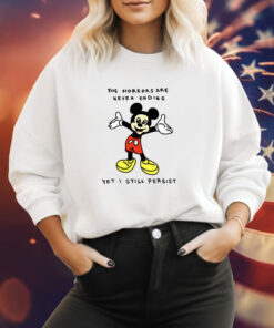 Mickey Mouse The Horrors Are Never Ending Yet I Still Persist Sweatshirt