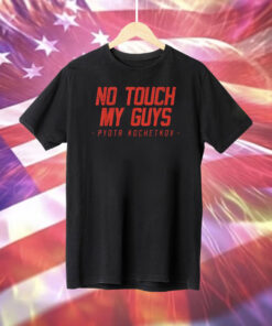 No Touch My Guys Pyotr Kochetkov T-Shirt