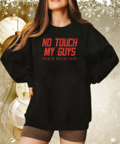 No Touch My Guys Pyotr Kochetkov Sweatshirt