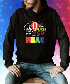 Oh The Places You’ll Go When You Read Hoodie