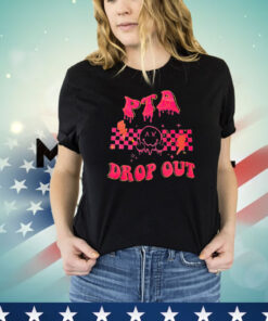 PTA drop out T-shirt