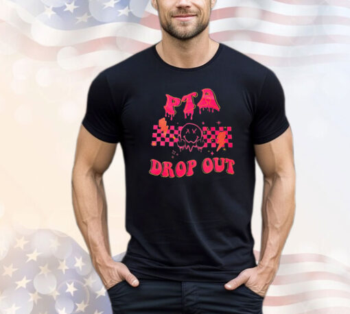 PTA drop out T-shirt