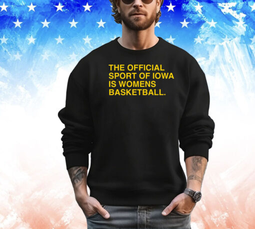 The Official Sport Of Iowa Is Womens Basketball T-Shirt
