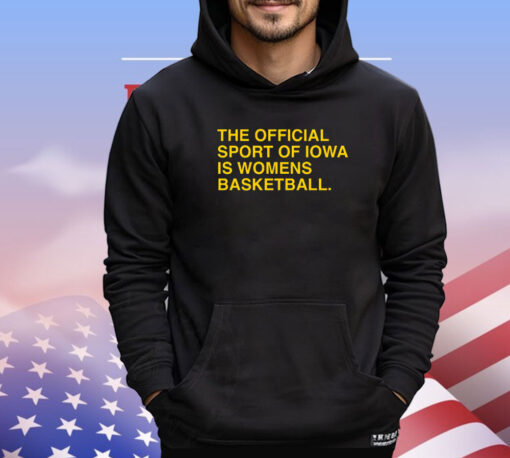 The Official Sport Of Iowa Is Womens Basketball T-Shirt