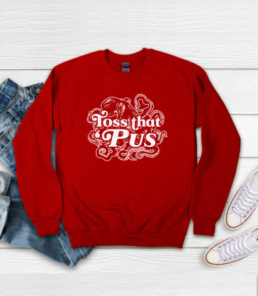 Toss That 'Pus Sweatshirt